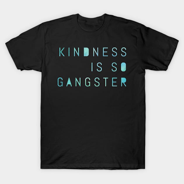 Kindness Is So Gangster, Inspire Peace & Love, Compassion Gift T-Shirt by twizzler3b